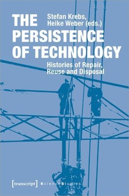 bokomslag Persistence of Technology - Histories of Repair, Reuse, and Disposal