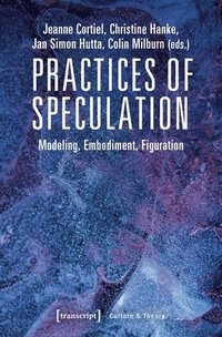 bokomslag Practices of Speculation  Modeling, Embodiment, Figuration