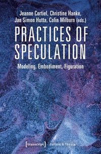 bokomslag Practices of Speculation - Modeling, Embodiment, Figuration