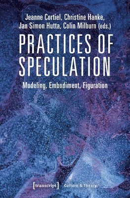 bokomslag Practices of Speculation - Modeling, Embodiment, Figuration