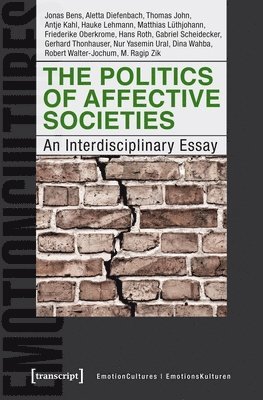 Aletta Diefenbach, Antje Kahl, Dina Wahba, Friederike Oberkrome, Gabriel Scheidecker - Politics of Affective Societies – An Interdisciplinary Essay, Häftad