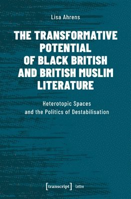 bokomslag The Transformative Potential of Black British an  Heterotopic Spaces and the Politics of Destabilisation