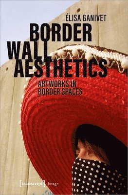 bokomslag Border Wall Aesthetics  Artworks in Border Spaces