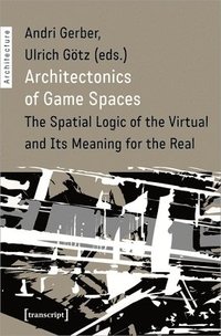 bokomslag Architectonics of Game Spaces - The Spatial Logic of the Virtual and Its Meaning for the Real