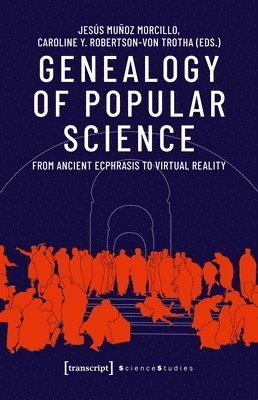 Jesús Muñoz Morcillo, Caroline Y. Rob Trotha, Jesús Muñoz Morcillo, Caroline Y. Robertson-Von Trotha - Genealogy of Popular Science – From Ancient Ecphrasis to Virtual Reality, Häftad