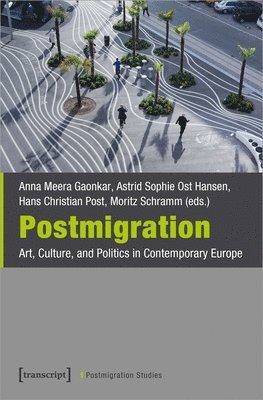 bokomslag Postmigration  Art, Culture, and Politics in Contemporary Europe