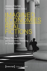 bokomslag Imagined EconomiesReal Fictions  New Perspectives on Economic Thinking in Great Britain