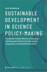 bokomslag Sustainable Development in Science Policy-Making - The German Federal Ministry of Education and Research?s Policies for International Cooperation