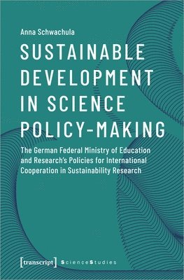 bokomslag Sustainable Development in Science Policy-Making - The German Federal Ministry of Education and Research?s Policies for International Cooperation