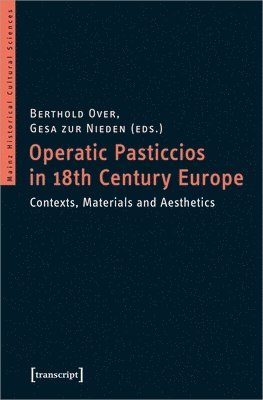 Berthold Over, Gesa Zur Nieden, Berthold Over, Gesa Zur Nieden - Operatic Pasticcios in Eighteenth–Century Europe – Contexts, Materials, and Aesthetics, Häftad