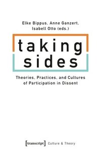 bokomslag Taking Sides  Theories, Practices, and Cultures of Participation in Dissent