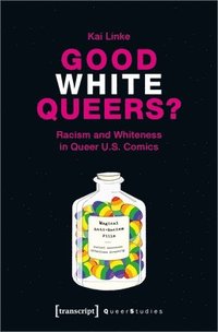 bokomslag Good White Queers? - Racism and Whiteness in Queer U.S. Comics