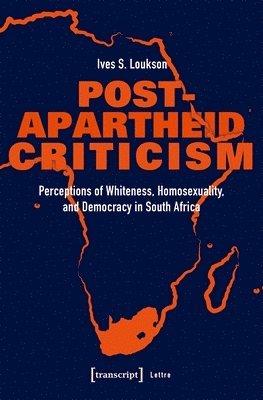 bokomslag Post-Apartheid Criticism - Perceptions of Whiteness, Homosexuality, and Democracy in South Africa