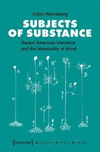 bokomslag Subjects of Substance  Recent American Literature and the Materiality of Mind