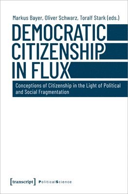 Democratic Citizenship in Flux  Conceptions of Citizenship in the Light of Political and Social Fragmentation 1