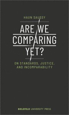 bokomslag Are We Comparing Yet?  On Standards, Justice, and Incomparability