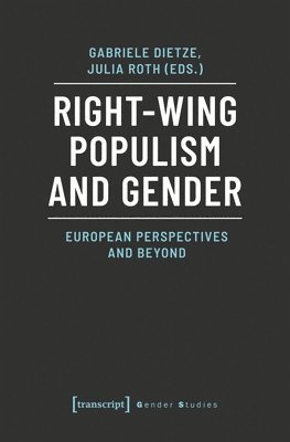 Gabriele Dietze, Julia Roth, Gabriele Dietze, Julia Roth - Right–Wing Populism and Gender – European Perspectives and Beyond, Häftad