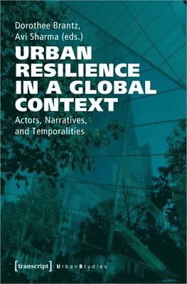 bokomslag Urban Resilience in a Global Context  Actors, Narratives, and Temporalities