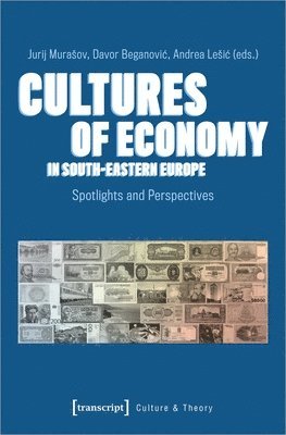 Jurij Murasov, Davor Beganovic, Andrea Lesic - Cultures of Economy in South-Eastern Europe, Häftad