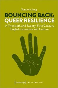 bokomslag Bouncing Back  Queer Resilience in Twentieth and TwentyFirstCentury English Literature and Culture