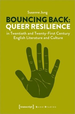 Susanne Jung - Bouncing Back – Queer Resilience in Twentieth– and Twenty–First–Century English Literature and Culture, Häftad