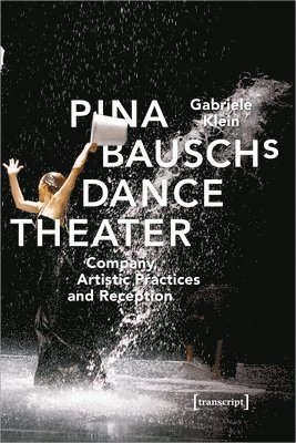 bokomslag Pina Bausch?s Dance Theater - Company, Artistic Practices, and Reception