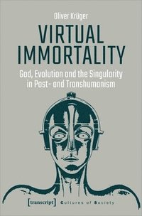 bokomslag Virtual Immortality - God, Evolution, and the Singularity in Post- and Transhumanism