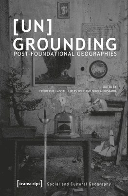 Friederike Landau, Lucas Pohl, Nikolai Roskamm, Friederike Landau, Lucas Pohl - [Un]Grounding – Post–Foundational Geographies, Häftad