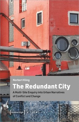 bokomslag Redundant City - A Multi-Site Enquiry Into Urban Narratives of Conflict and Change