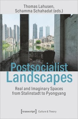 bokomslag Postsocialist Landscapes - Real and Imaginary Spaces from Stalinstadt to Pyongyang