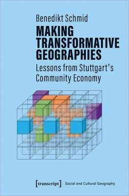 Benedikt Schmid - Making Transformative Geographies – Lessons from Stuttgart′s Community Economy, Häftad