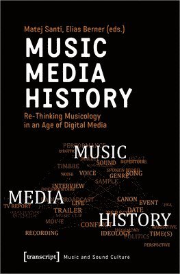 Music – Media – History – Re–Thinking Musicology in an Age of Digital Media