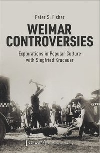 bokomslag Weimar Controversies  Explorations in Popular Culture with Siegfried Kracauer