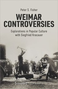 bokomslag Weimar Controversies - Explorations in Popular Culture with Siegfried Kracauer