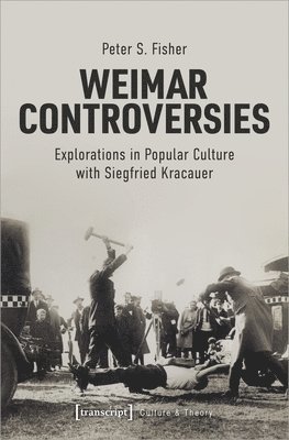 bokomslag Weimar Controversies - Explorations in Popular Culture with Siegfried Kracauer