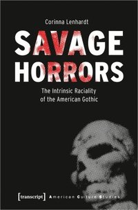 bokomslag Savage Horrors  The Intrinsic Raciality of the American Gothic