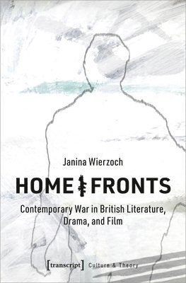 bokomslag Home/Fronts - Contemporary War in British Literature, Drama, and Film