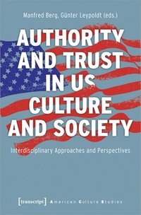 bokomslag Authority and Trust in US Culture and Society  Interdisciplinary Approaches and Perspectives