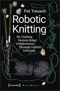 bokomslag Robotic Knitting  ReCrafting HumanRobot Collaboration Through Careful Coboting