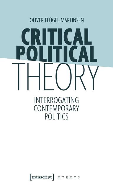 Oliver Flügel-Martinsen - Critical Political Theory, Häftad