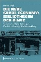 bokomslag Die neue Share Economy: Bibliotheken der Dinge