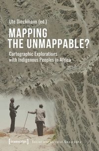 bokomslag Mapping the Unmappable? - Cartographic Explorations with Indigenous Peoples in Africa