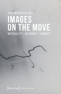 bokomslag Images on the Move  Materiality  Networks  Formats