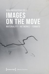 bokomslag Images on the Move - Materiality - Networks - Formats