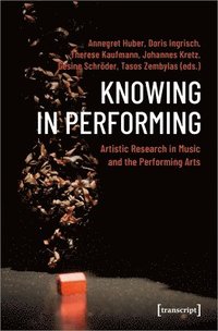 bokomslag Knowing in Performing  Artistic Research in Music and the Performing Arts