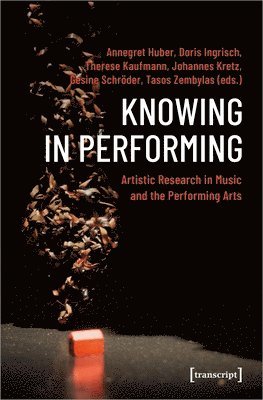 Knowing in Performing  Artistic Research in Music and the Performing Arts 1