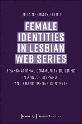 Female Identities in Lesbian Web Series  Transnational Community Building in Anglo, Hispano, and Francophone Contexts 1