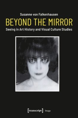bokomslag Beyond the Mirror - Seeing in Art History and Visual Culture Studies