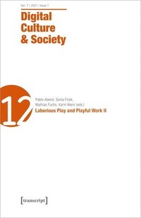 bokomslag Digital Culture & Society (DCS)  Vol. 7, Issue 1/2021  Laborious Play and Playful Work II