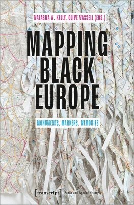 Natasha A. Kelly, Olive Vassell, Natasha A. Kelly, Olive Vassell - Mapping Black Europe – Monuments, Markers, Memories, Häftad